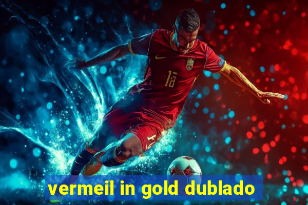 vermeil in gold dublado